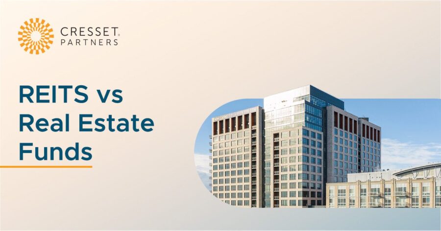 REITs Vs. Real Estate Funds | Cresset Partners